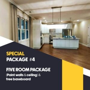 SPECIAL PACKAGE #4 FIVE ROOM PACKAGE (Paint walls & ceiling) & free baseboard