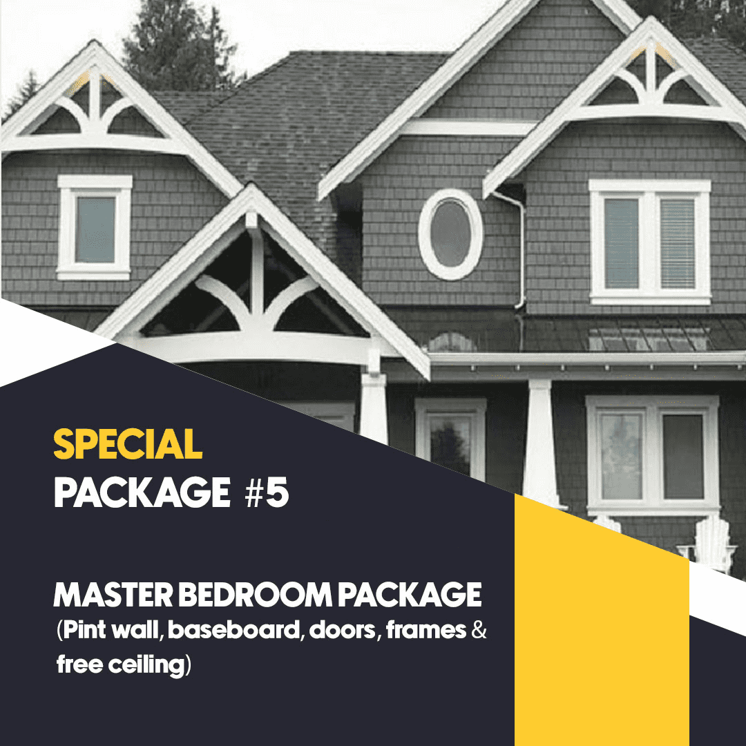 SPECIAL PACKAGE #5 SPECIAL MASTER BEDROOM PACKAGE ( Paint wall, baseboard, doors, frames & free ceiling)